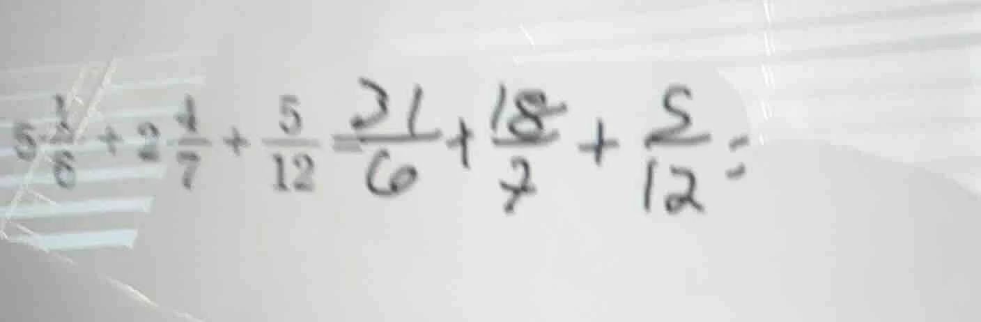 5\\frac{1}{6} + 2\\frac{4}{7} + \\frac{5}{12} = \\frac{31}{6} + \\frac{…