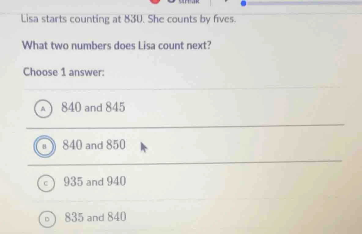 lisa starts counting at 830. she counts by fives. what two numbers does…
