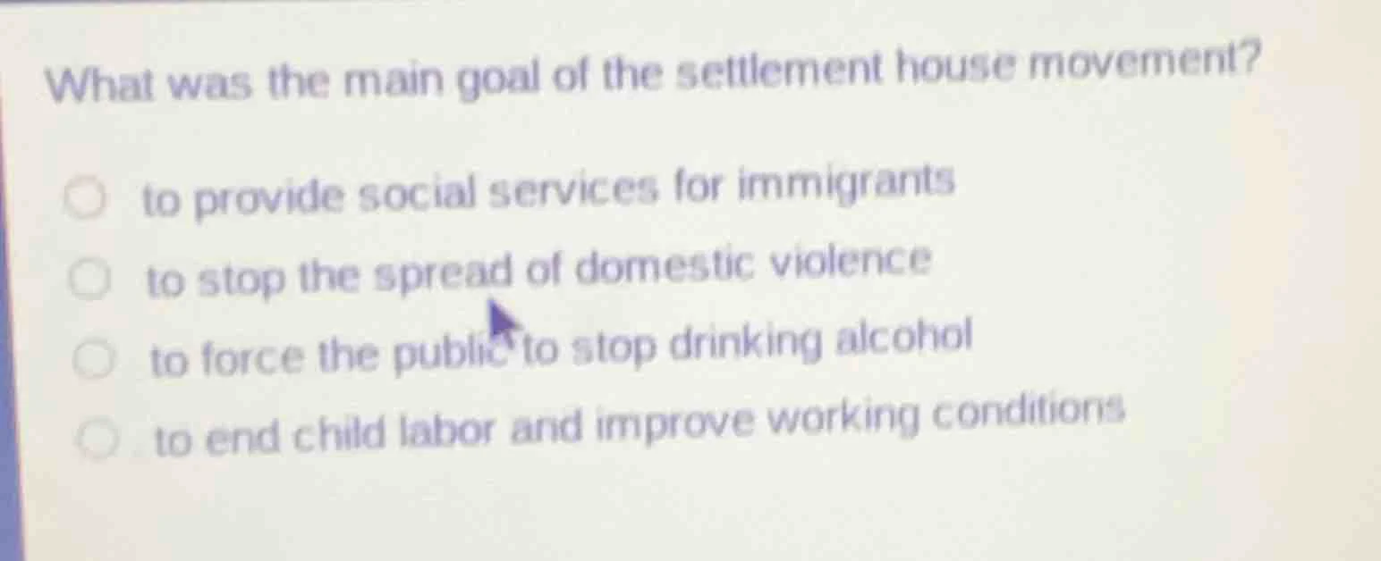 what was the main goal of the settlement house movement? to provide soc…