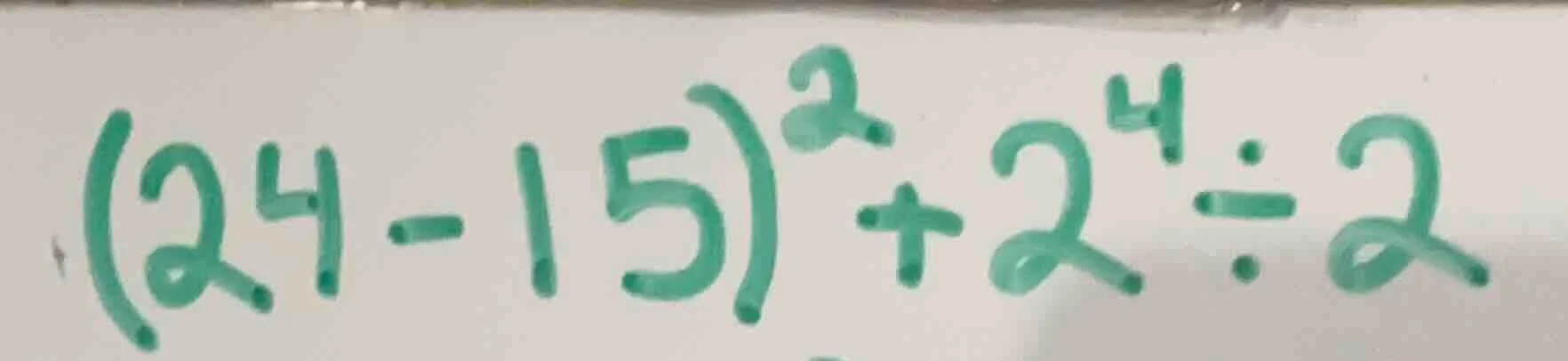 (24 - 15)^2 + 2^4 ÷ 2