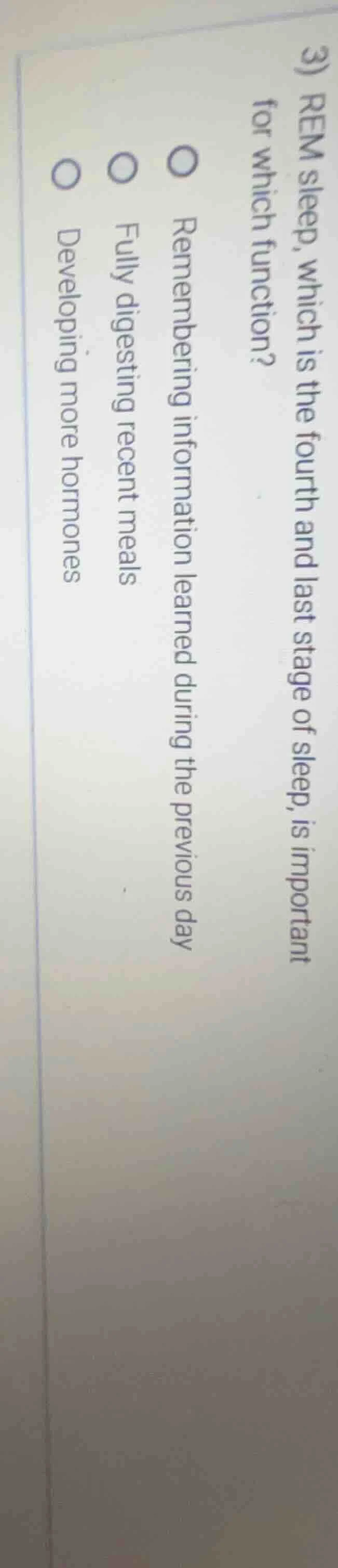 3) rem sleep, which is the fourth and last stage of sleep, is important…