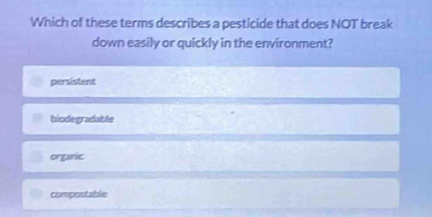 which of these terms describes a pesticide that does not break down eas…