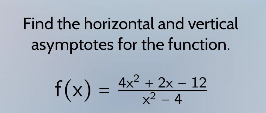 find the horizontal and vertical asymptotes for the function. $f(x) = \…