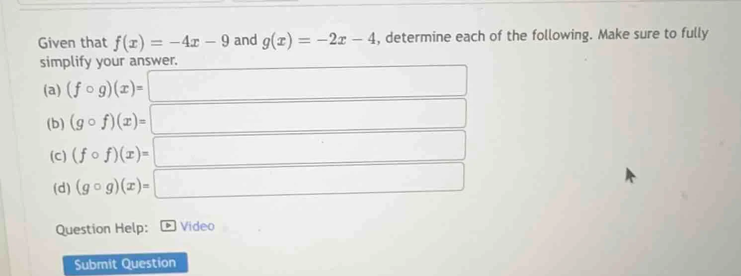given that $f(x) = -4x - 9$ and $g(x) = -2x - 4$, determine each of the…
