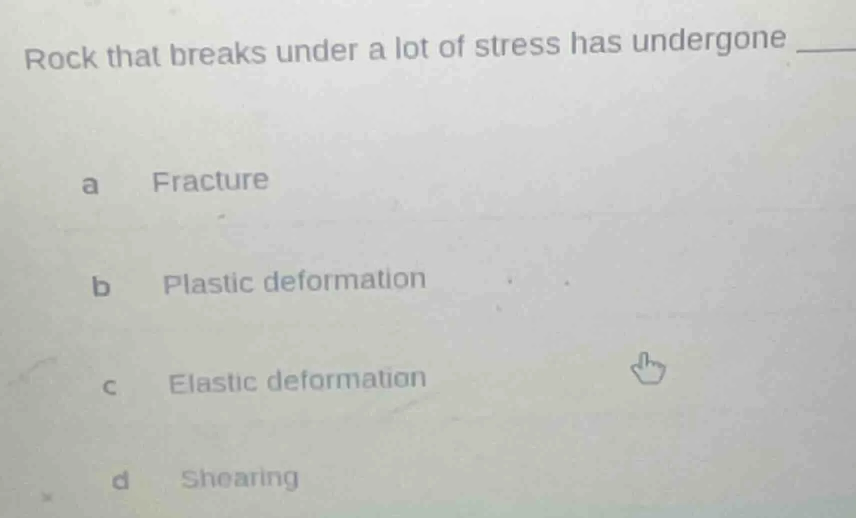 rock that breaks under a lot of stress has undergone ____ a fracture b …