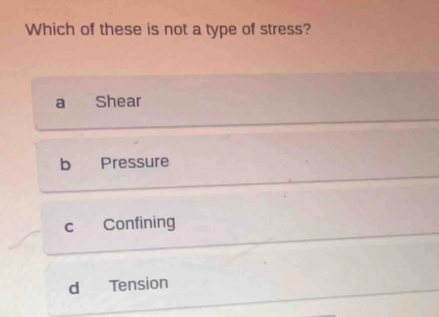 which of these is not a type of stress? a shear b pressure c confining …