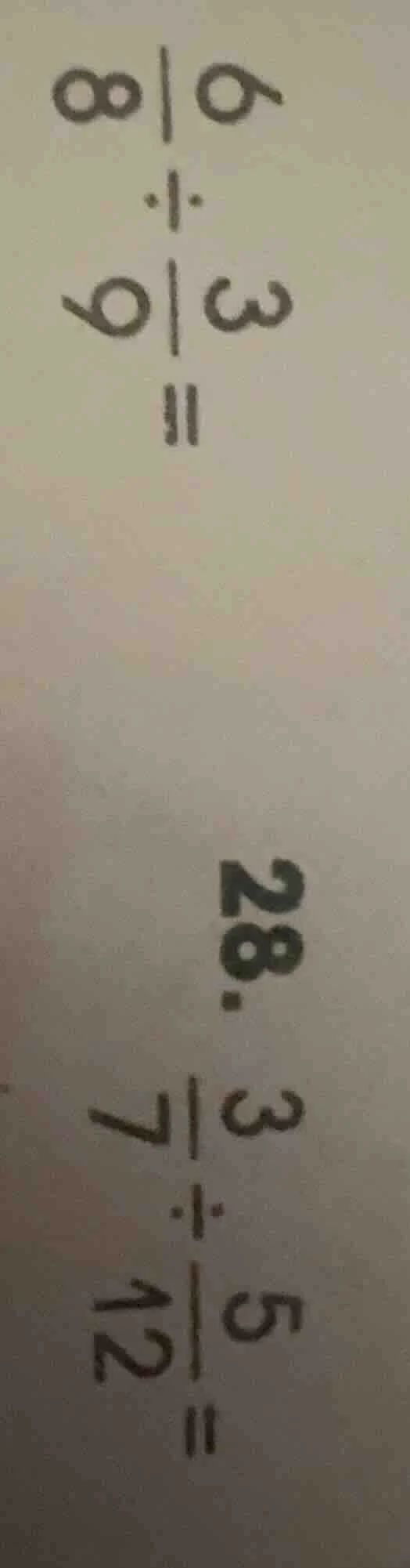 $\\frac{6}{8} \\div \\frac{3}{9} =$ 28. $\\frac{3}{7} \\div \\frac{5}{1…