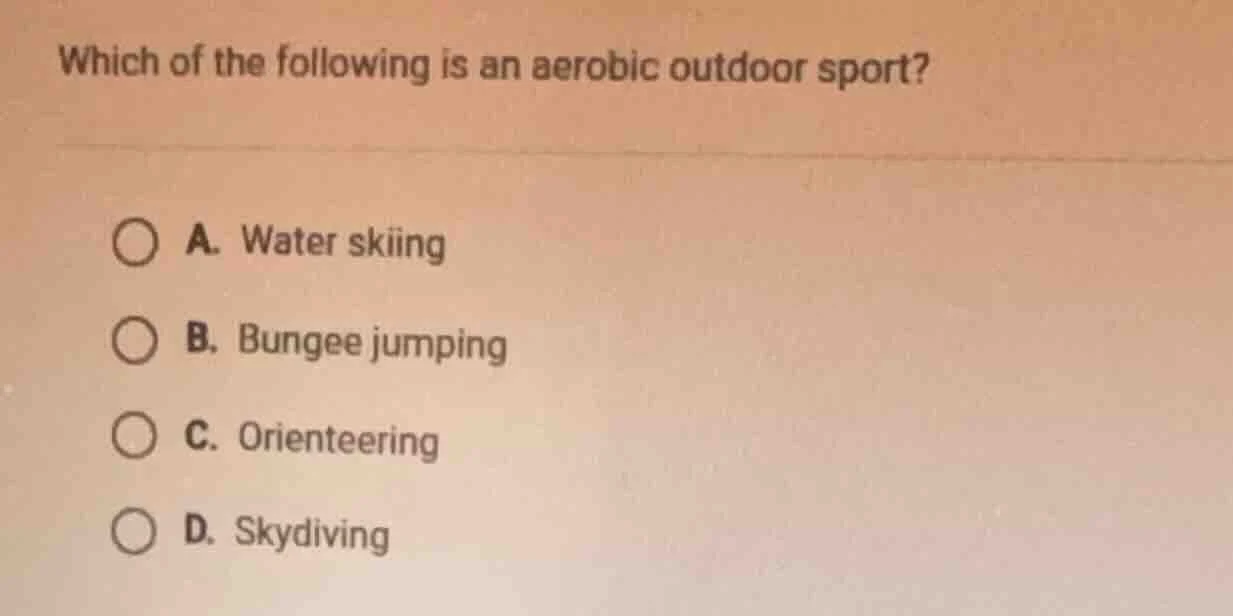 which of the following is an aerobic outdoor sport? a. water skiing b. …