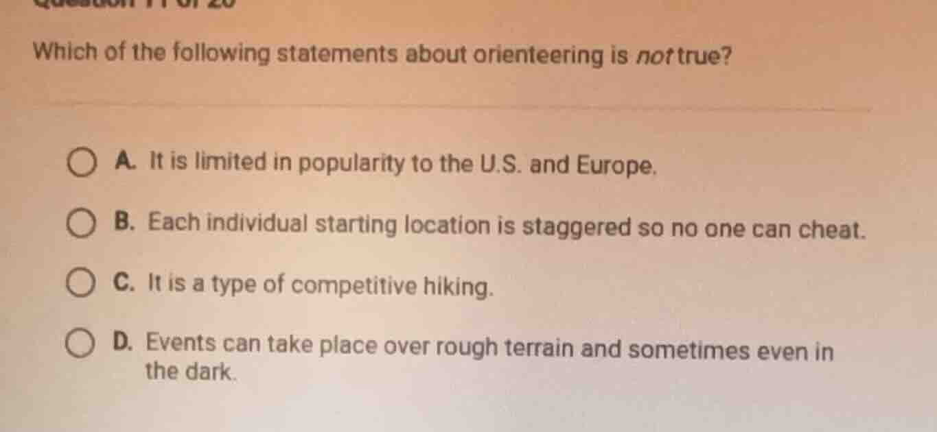 which of the following statements about orienteering is not true? a. it…