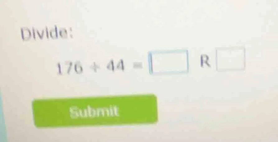 divide: 176 ÷ 44 = \\square r \\square
