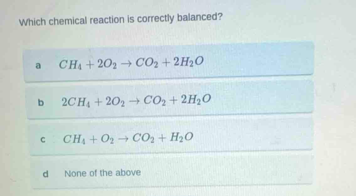 which chemical reaction is correctly balanced? a \\( ch_4 + 2o_2 \ ight…