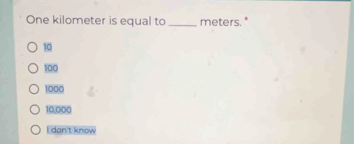 one kilometer is equal to ______ meters. * ○ 10 ○ 100 ○ 1000 ○ 10,000 ○…