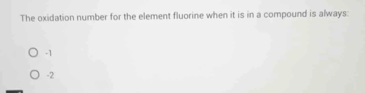 the oxidation number for the element fluorine when it is in a compound …