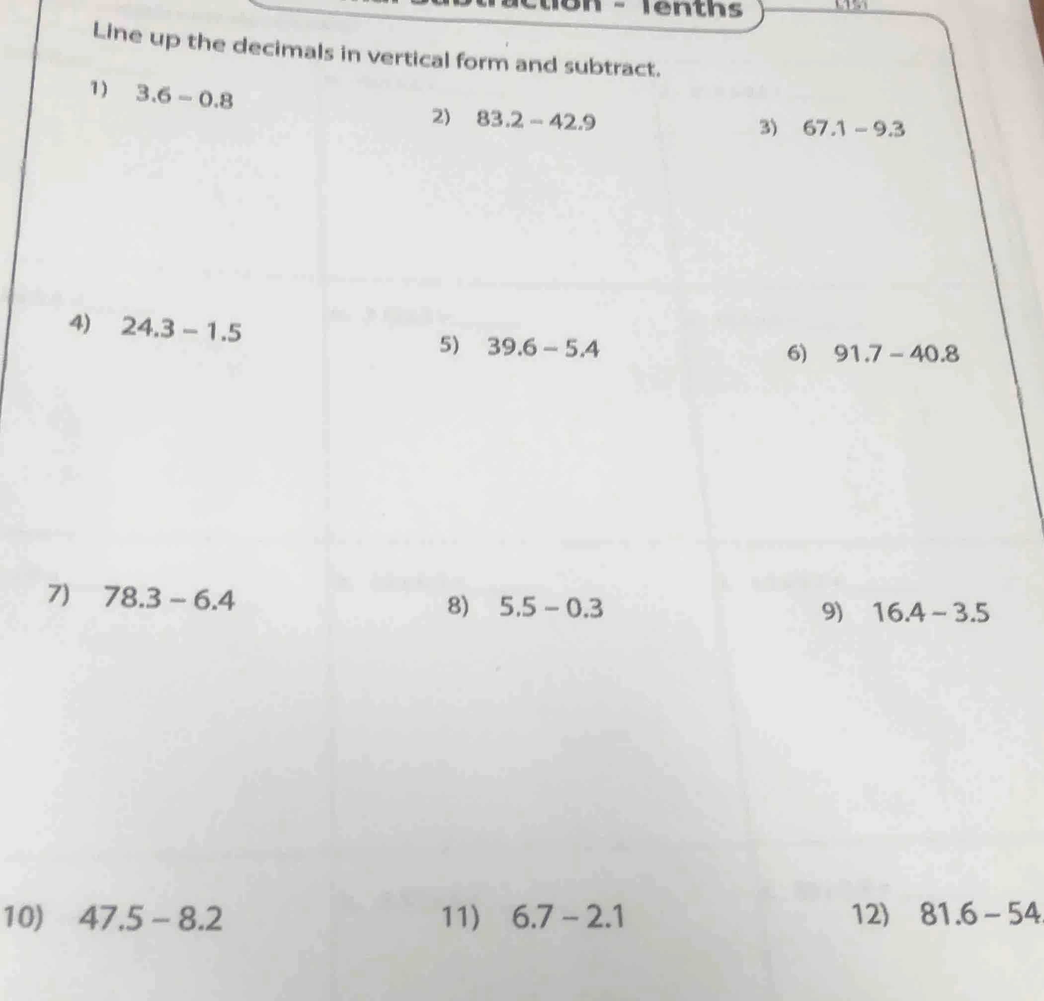 line up the decimals in vertical form and subtract. 1) 3.6 - 0.8 2) 83.…