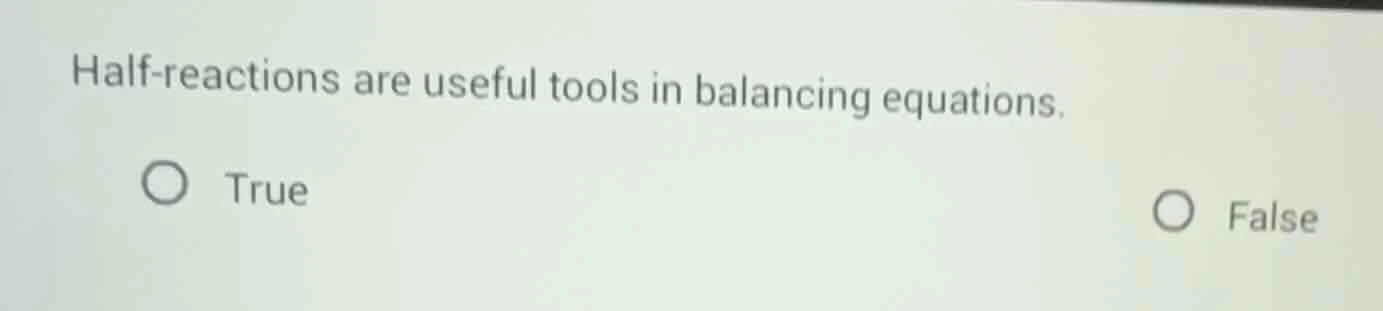 half - reactions are useful tools in balancing equations. true false