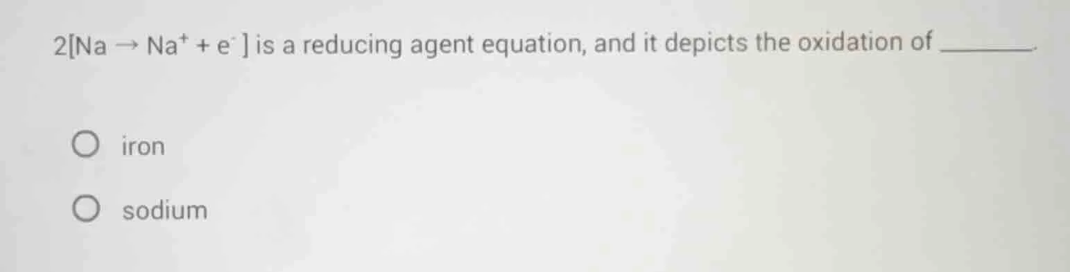 2na → na⁺ + e⁻ is a reducing agent equation, and it depicts the oxidati…