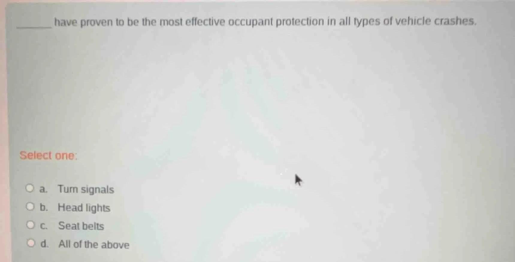 ______ have proven to be the most effective occupant protection in all …