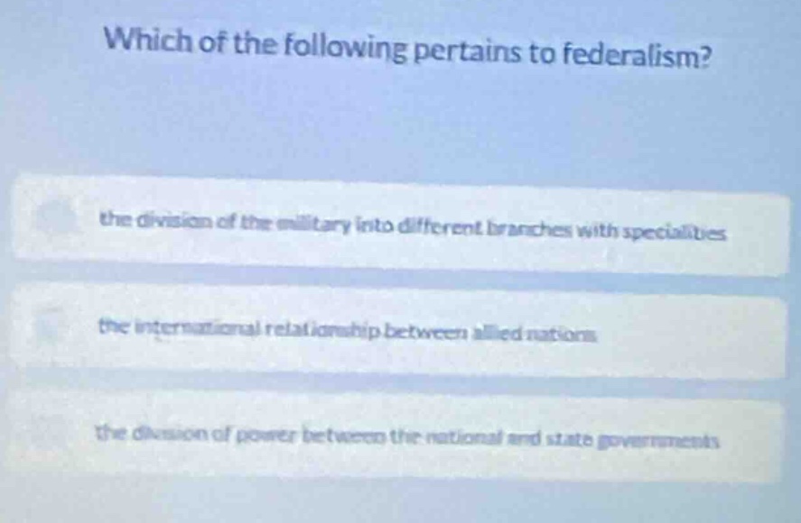 which of the following pertains to federalism? the division of the mili…
