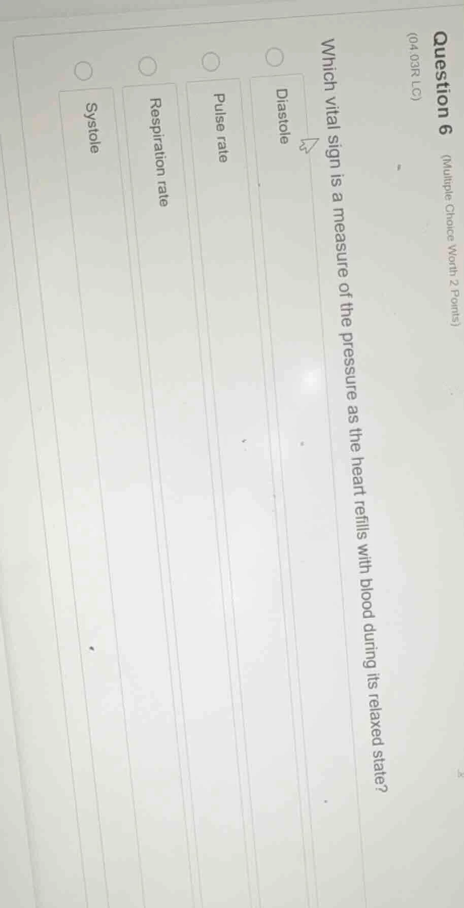 question 6 (multiple choice worth 2 points) (04.03r lc) which vital sig…