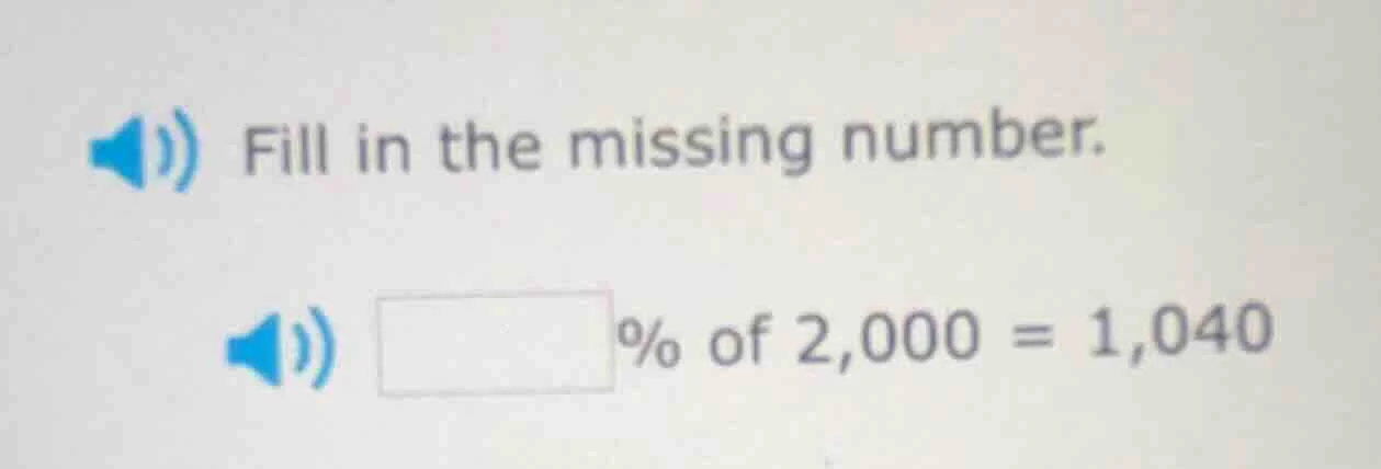 fill in the missing number. □% of 2,000 = 1,040
