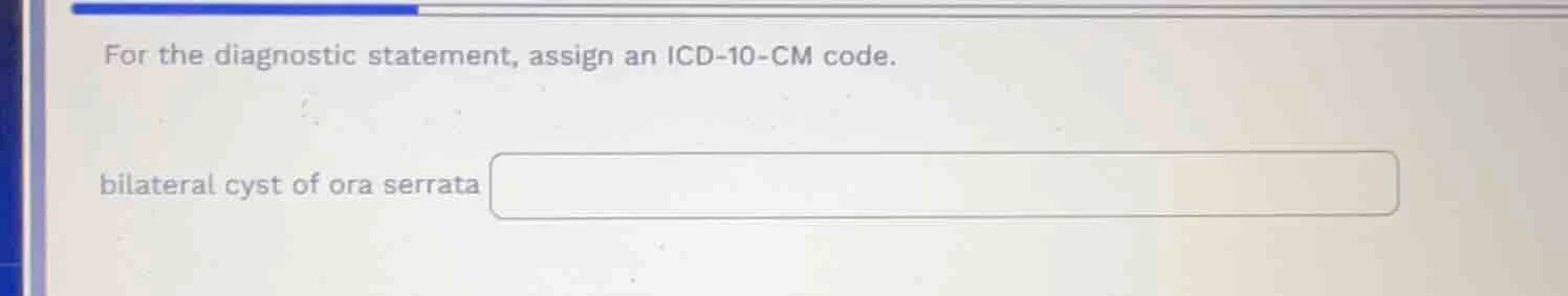 for the diagnostic statement, assign an icd-10-cm code. bilateral cyst …