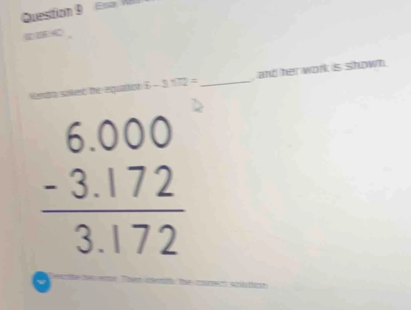 question 9 kendra solved the equation $6 - 3.172 =$ ______, and her wor…