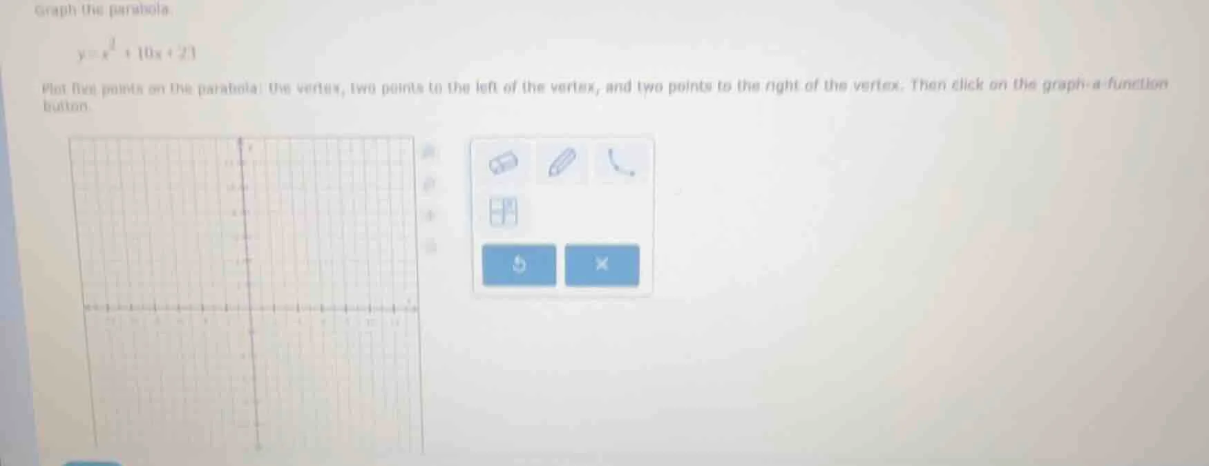 graph the parabola. y = x² + 10x + 21 plot five points on the parabola:…