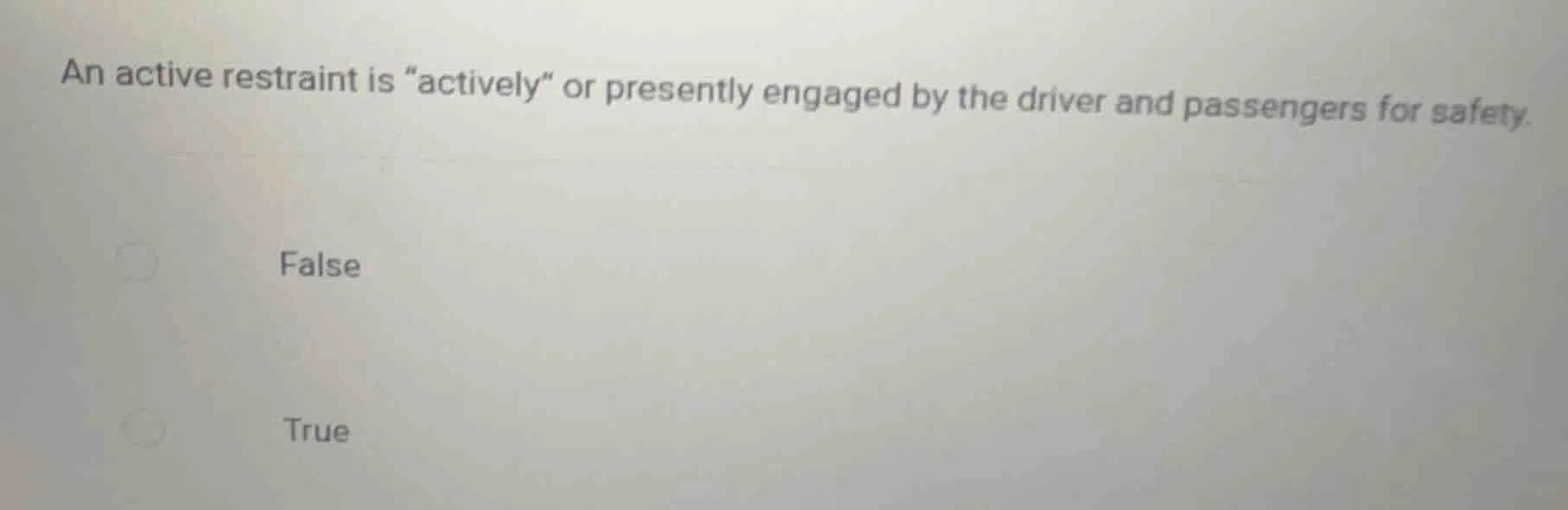 an active restraint is \actively\ or presently engaged by the driver an…