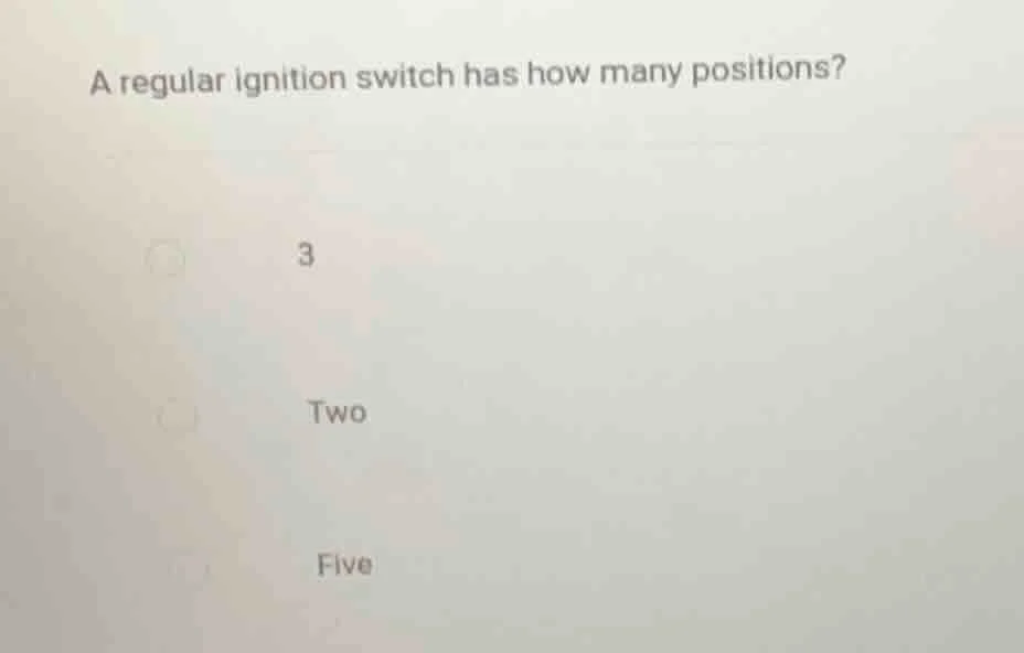 a regular ignition switch has how many positions? 3 two five