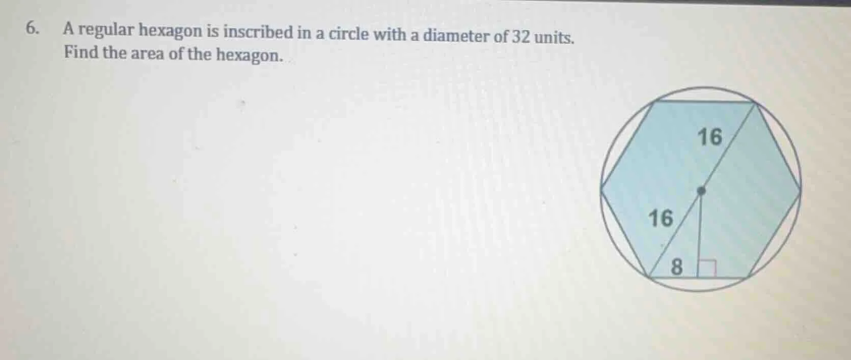 6. a regular hexagon is inscribed in a circle with a diameter of 32 uni…