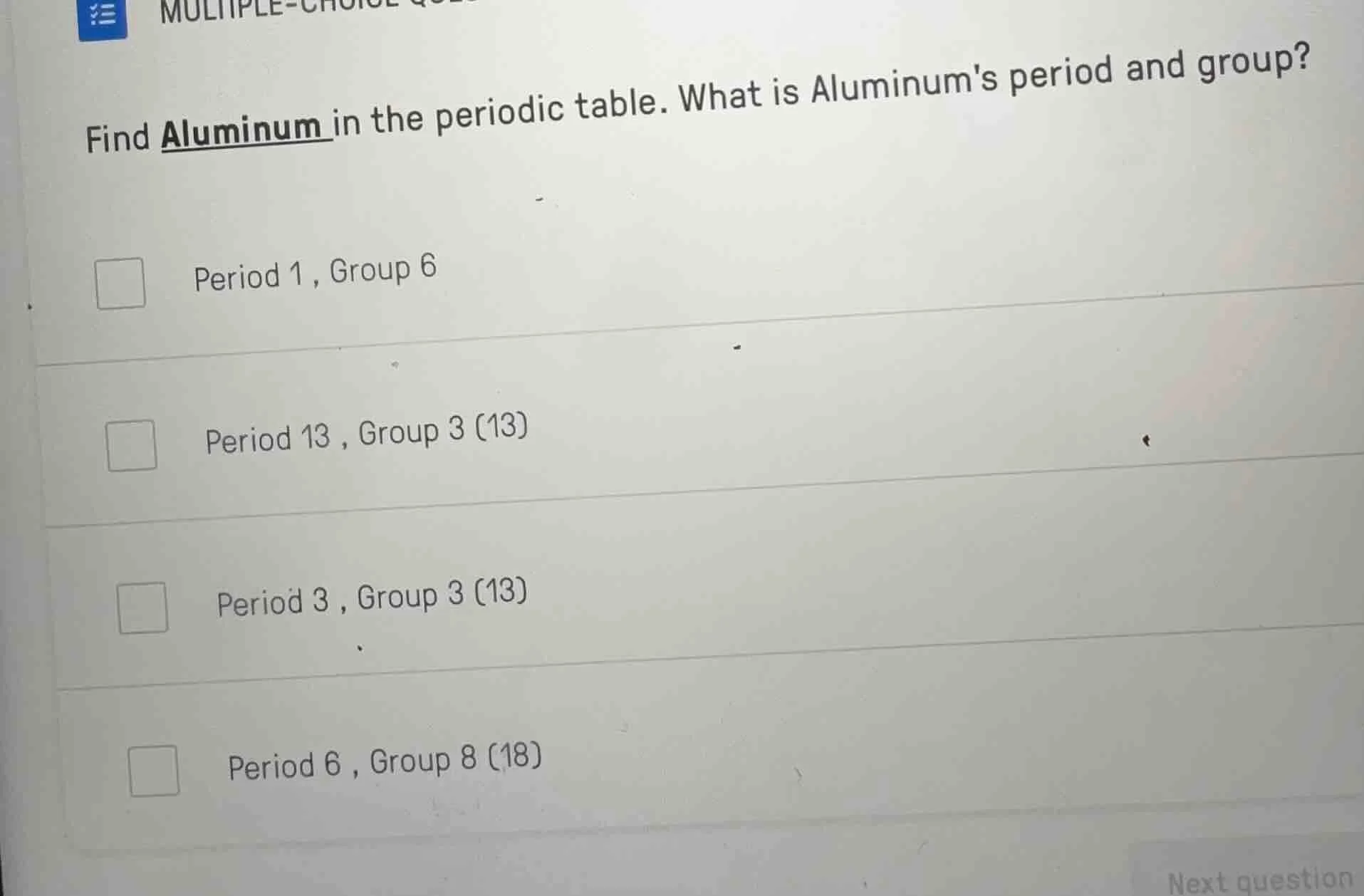 find aluminum in the periodic table. what is aluminums period and group…