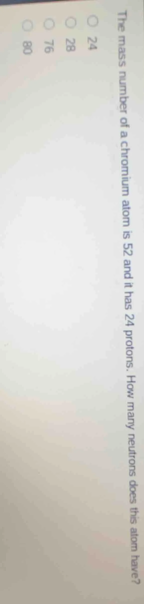 the mass number of a chromium atom is 52 and it has 24 protons. how man…
