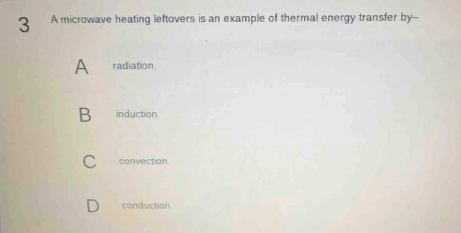 3 a microwave heating leftovers is an example of thermal energy transfe…