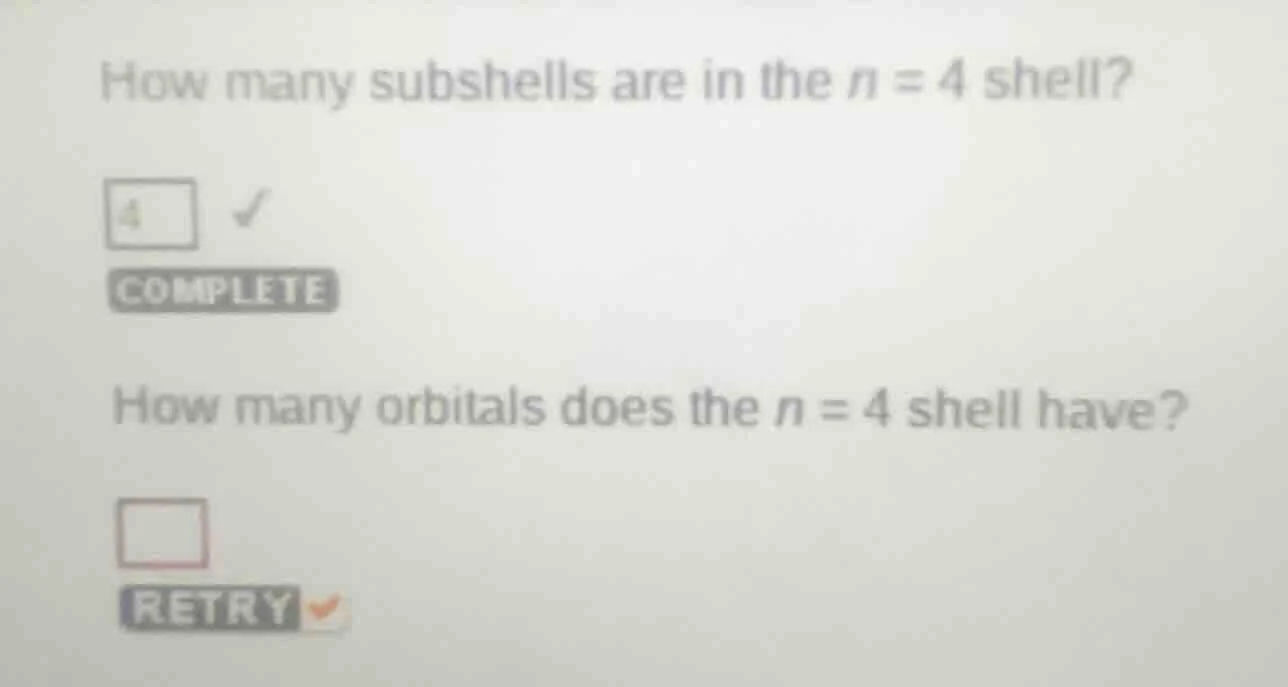 how many subshells are in the $n = 4$ shell? 4 ✔️ complete how many orb…