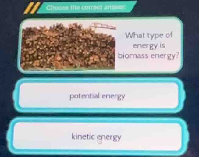 choose the correct answer what type of energy is biomass energy? potent…
