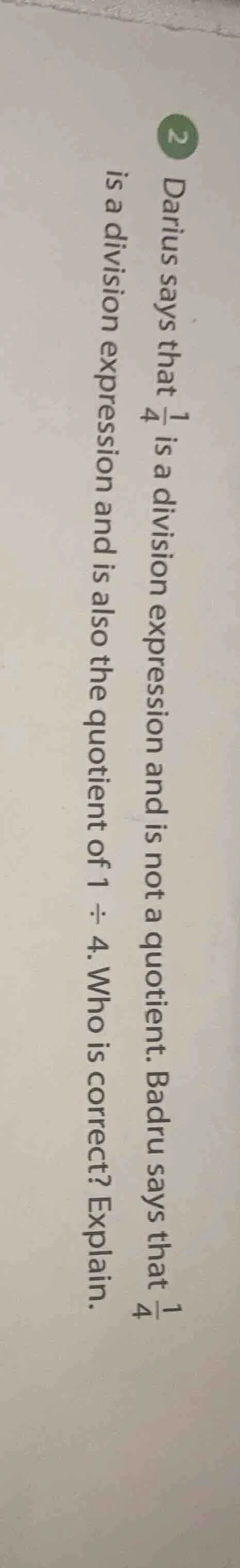 2 darius says that \\(\frac{1}{4}\\) is a division expression and is no…