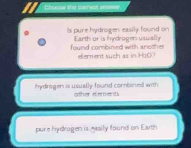 choose the correct answer is pure hydrogen easily found on earth or is …