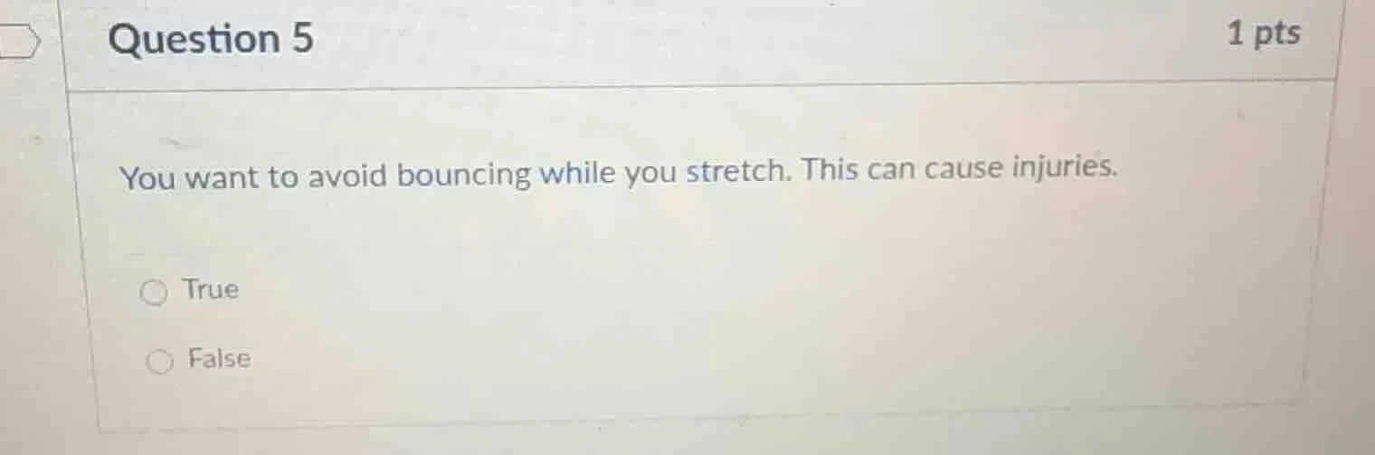 question 5 1 pts you want to avoid bouncing while you stretch. this can…