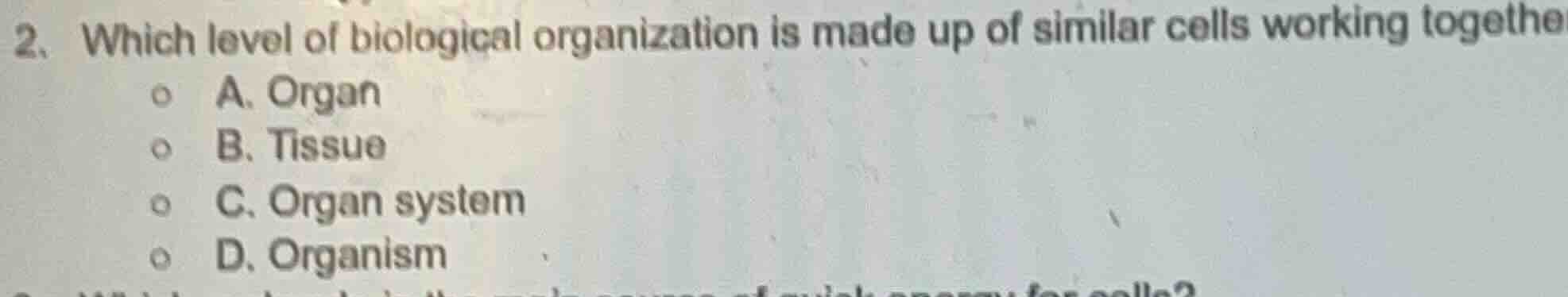 2. which level of biological organization is made up of similar cells w…