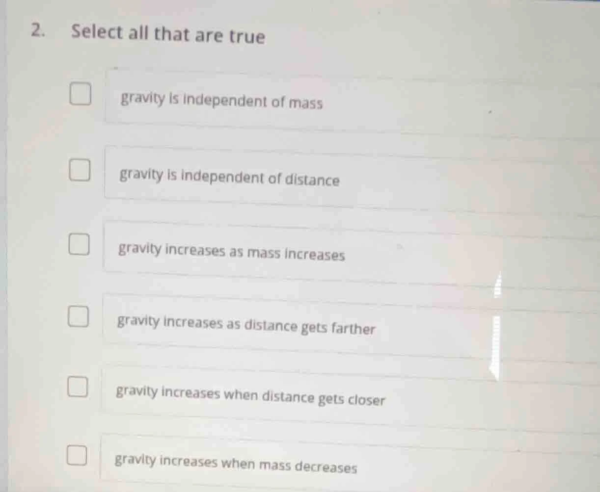 2. select all that are true □ gravity is independent of mass □ gravity …