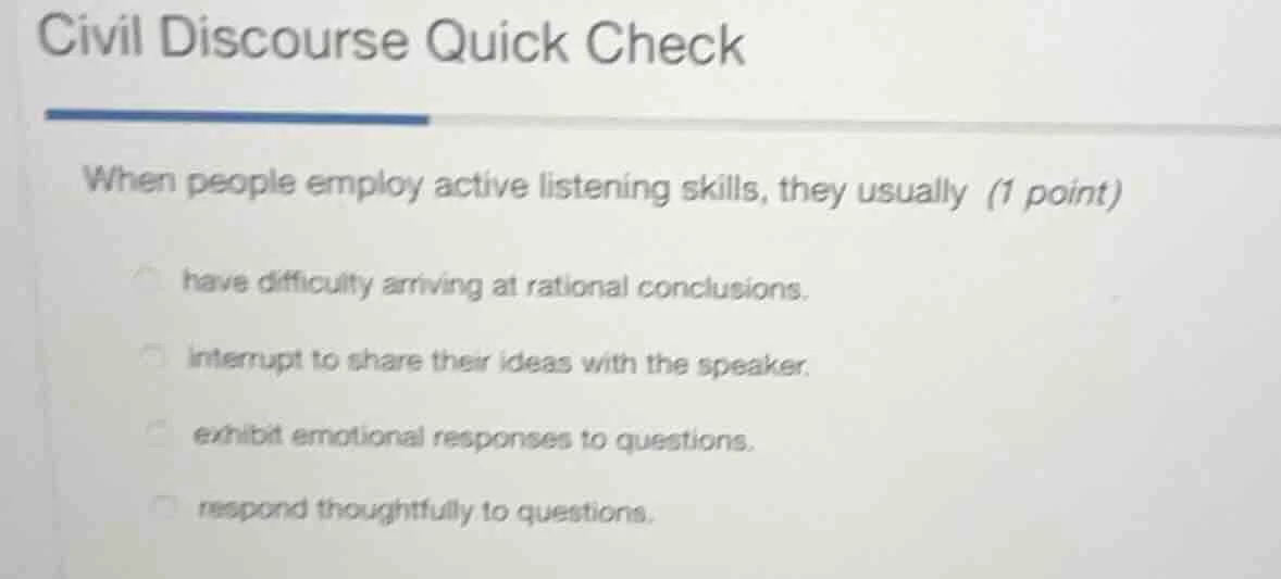 civil discourse quick check when people employ active listening skills,…