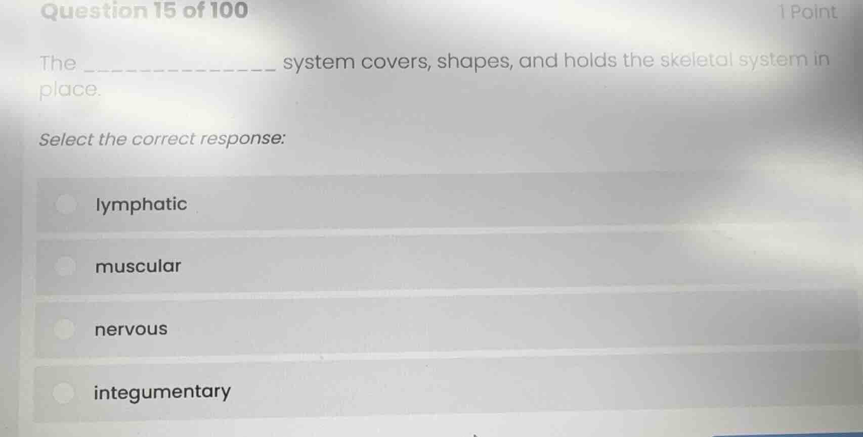 question 15 of 100 1 point the ______________ system covers, shapes, an…