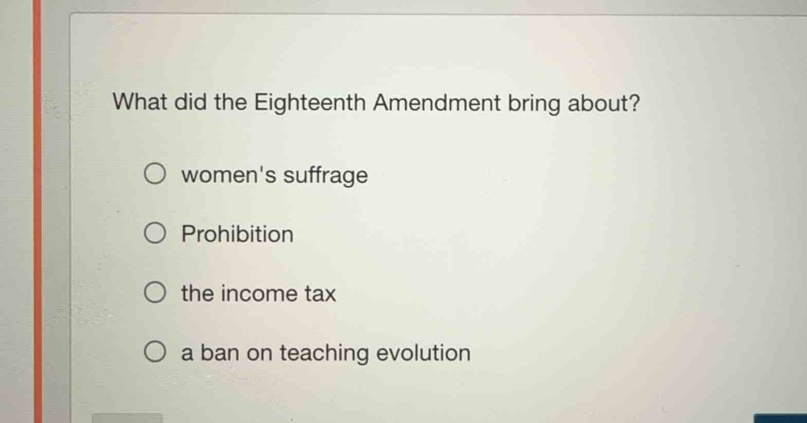 what did the eighteenth amendment bring about? ○ womens suffrage ○ proh…