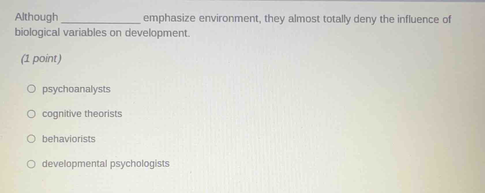 although __________ emphasize environment, they almost totally deny the…