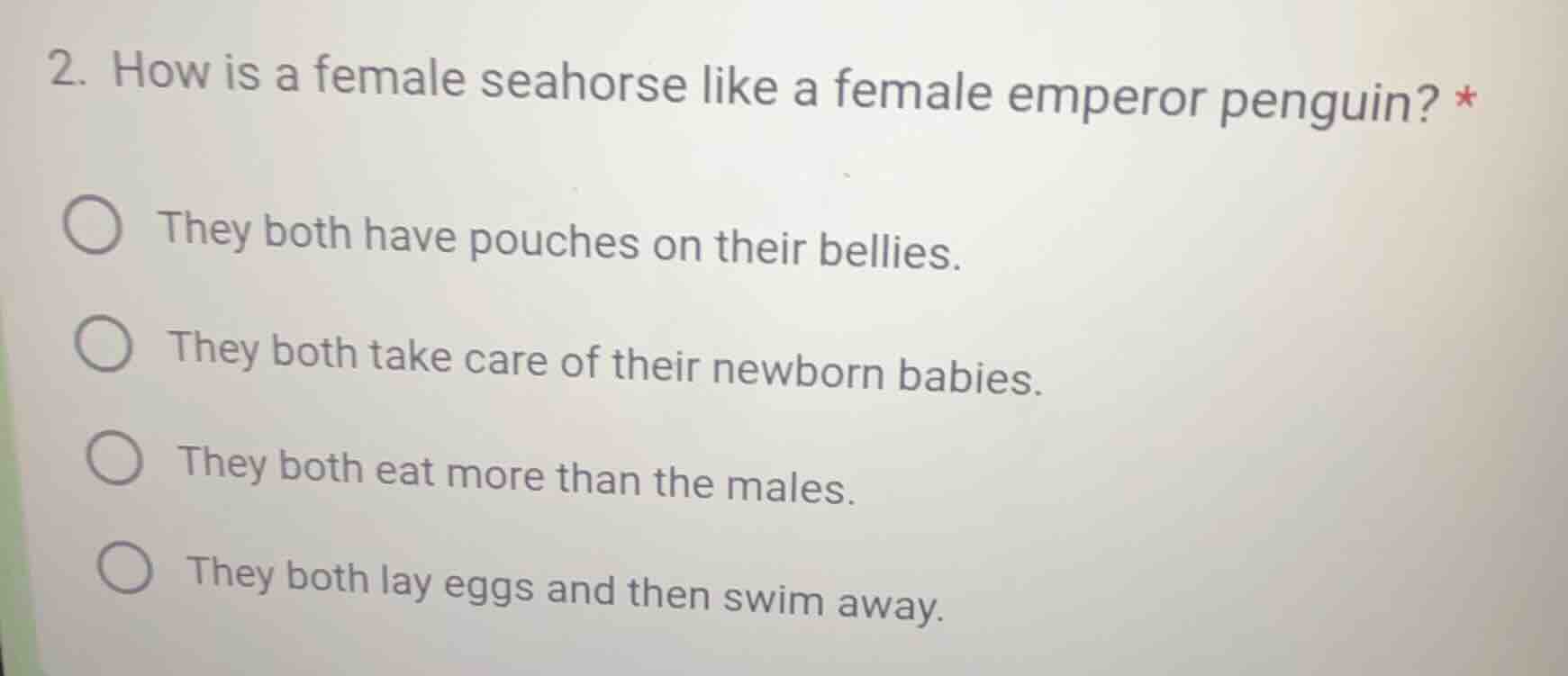 2. how is a female seahorse like a female emperor penguin? * ○ they bot…