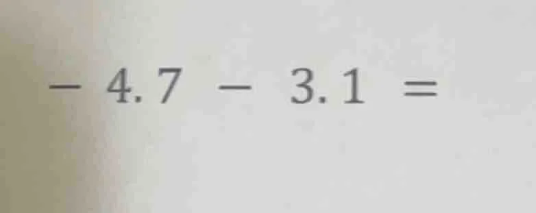 - 4.7 - 3.1 =