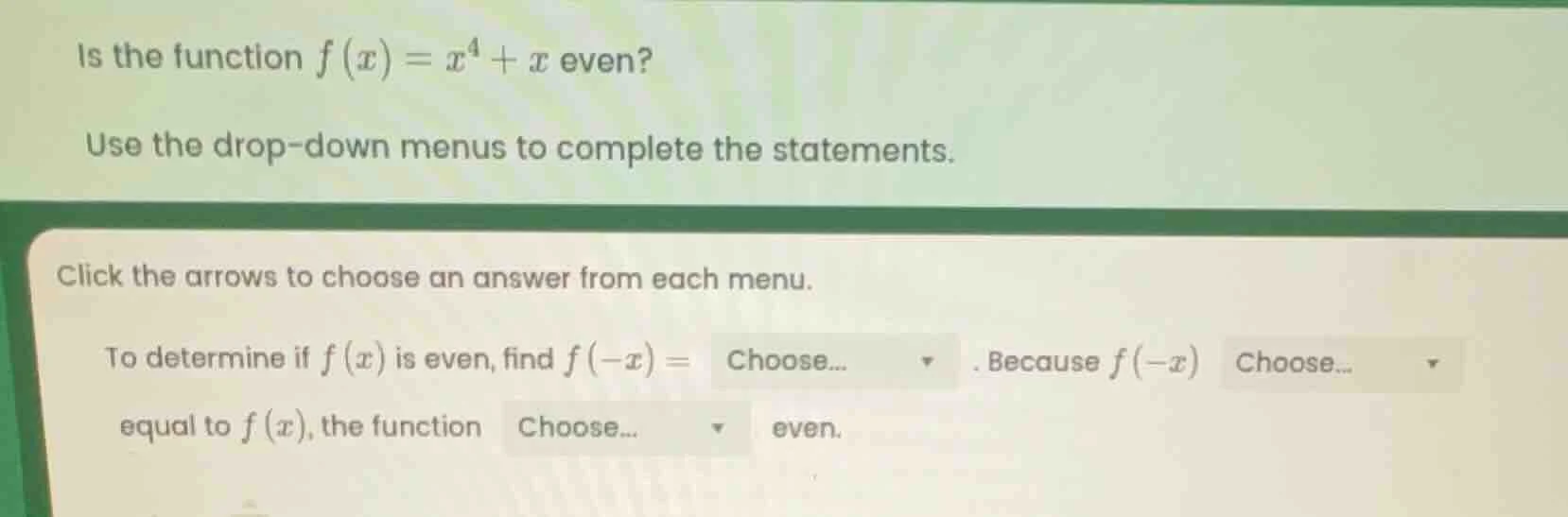 is the function $f(x)=x^4 + x$ even? use the drop - down menus to compl…