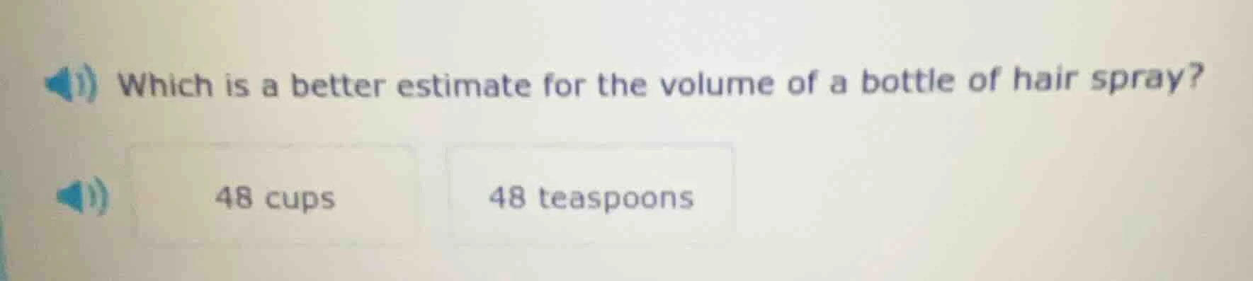 which is a better estimate for the volume of a bottle of hair spray? 48…