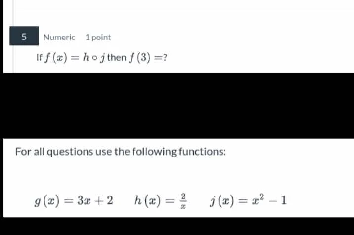 5 numeric 1 point if $f(x) = h \\circ j$ then $f(3) =?$ for all questio…