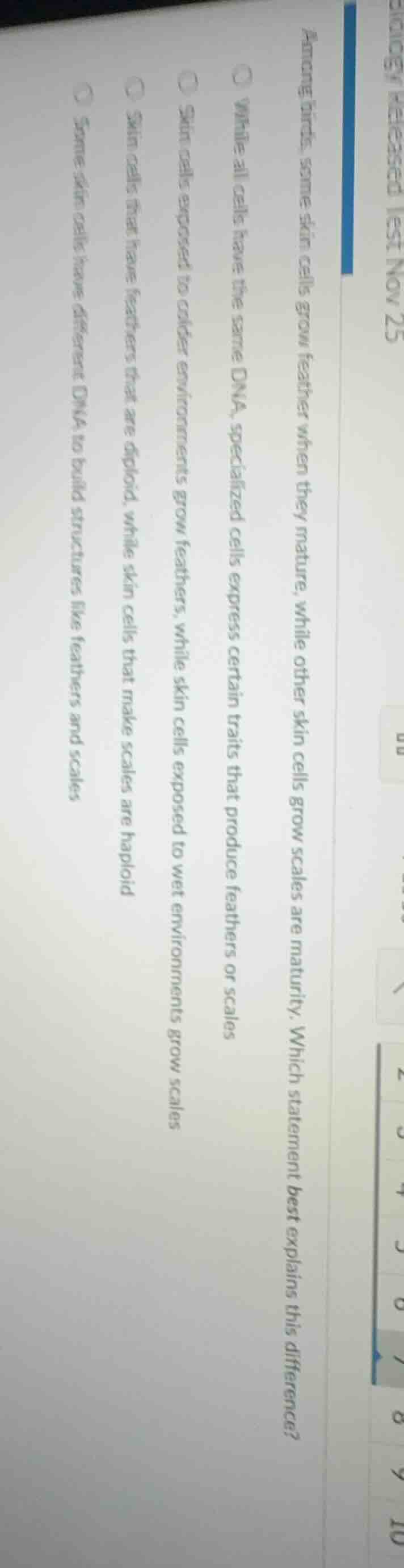 among birds, some skin cells grow feather when they mature, while other…